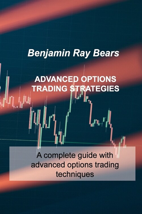 Advanced Options Trading Strategies: A complete guide with advanced options trading techniques (Paperback)