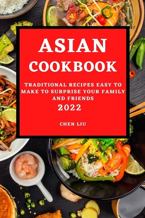Asian Cookbook 2022: Traditional Recipes Easy to Make to Surprise Your Family and Friends (Paperback)