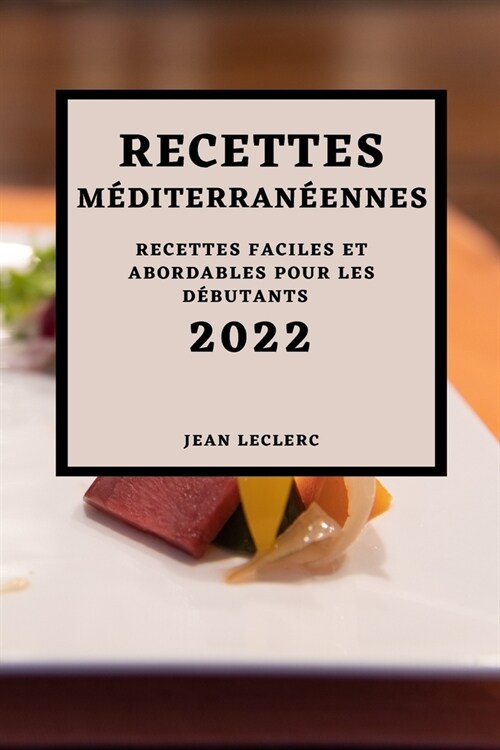 Recettes M?iterran?nnes 2022: Recettes Faciles Et Abordables Pour Les D?utants (Paperback)