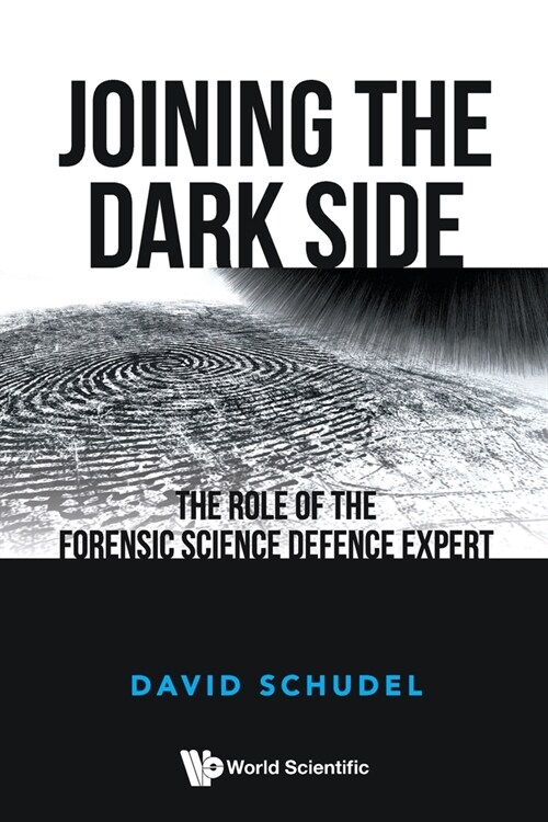 Joining the Dark Side: The Role of the Forensic Science Defence Expert (Paperback)
