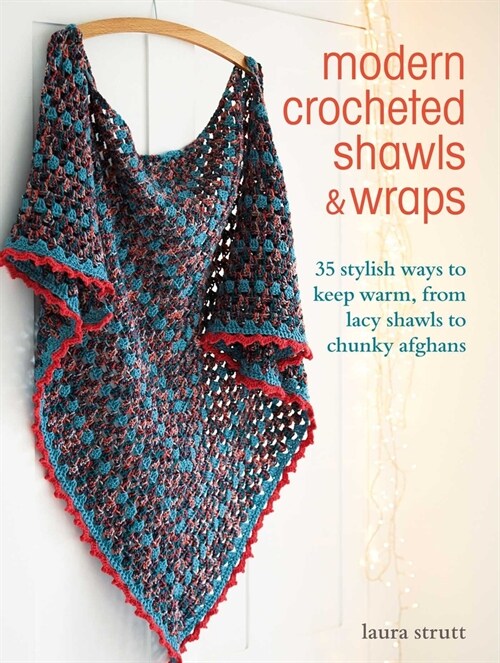 Modern Crocheted Shawls and Wraps: 35 Stylish Ways to Keep Warm, from Lacy Shawls to Chunky Afghans (Paperback)