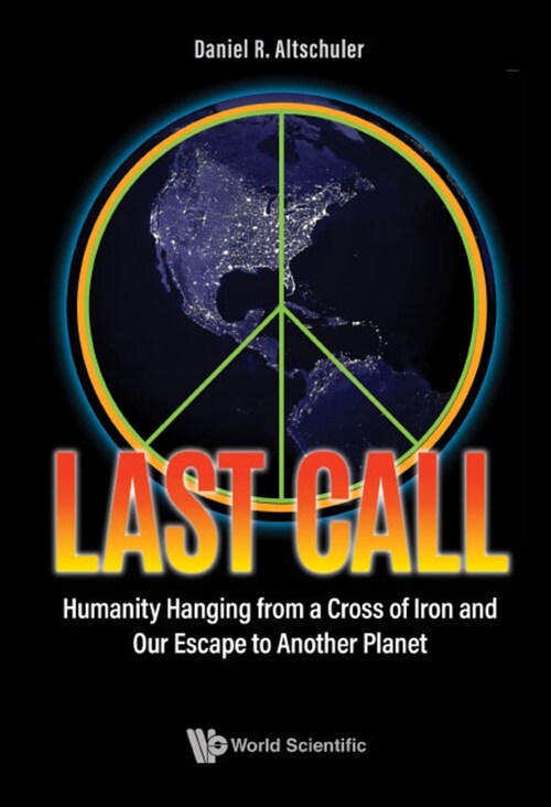 Last Call: Humanity Hanging from a Cross of Iron and Our Escape to Another Planet (Hardcover)