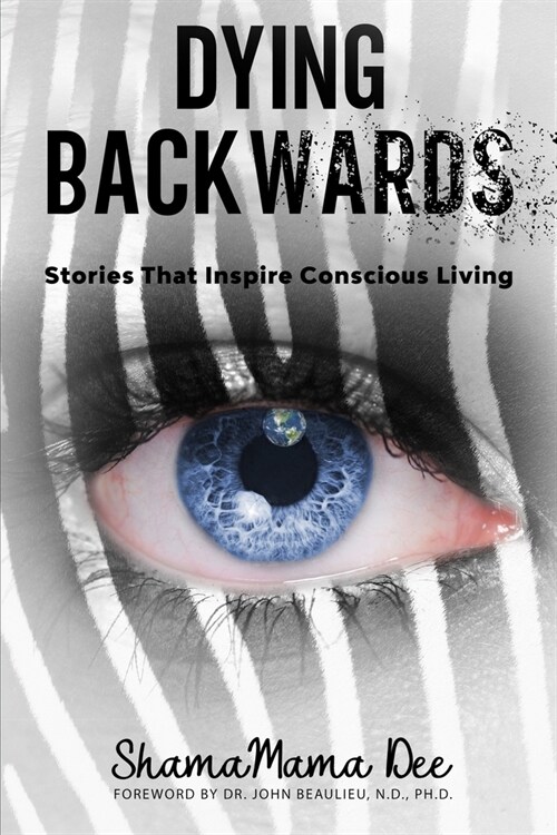Dying Backwards: Stories That Inspire Conscious Living (Paperback)