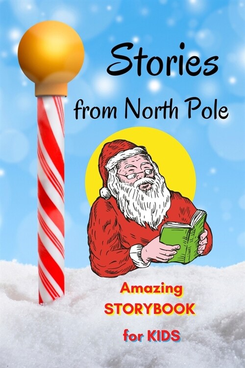 Stories from North Pole - Amazing Storybook for Kids: Short Story Childrens Book to read for Christmas Book with Stories and beautiful pictures, Awes (Paperback)