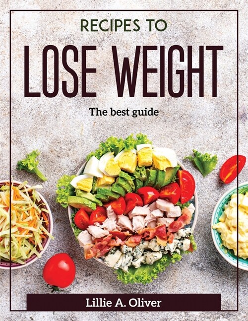 Recipes to Lose Weight: The best guide (Paperback)