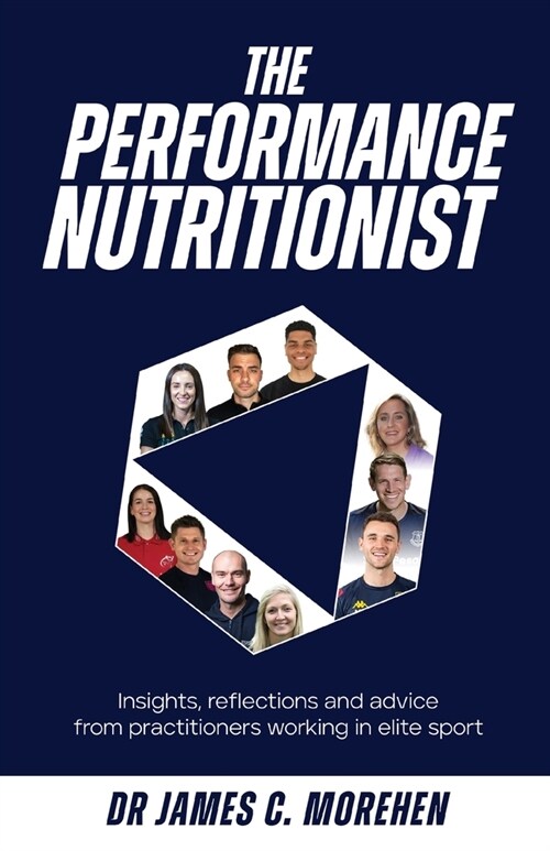 The Performance Nutritionist : Insights, reflections and advice from practitioners working in elite sport (Paperback)