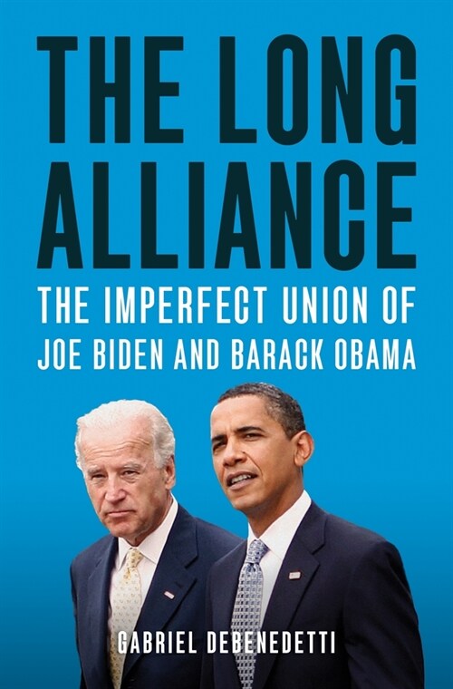 The Long Alliance: The Imperfect Union of Joe Biden and Barack Obama (Hardcover)