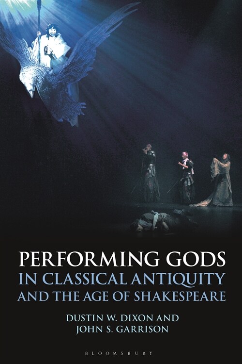 Performing Gods in Classical Antiquity and the Age of Shakespeare (Paperback)