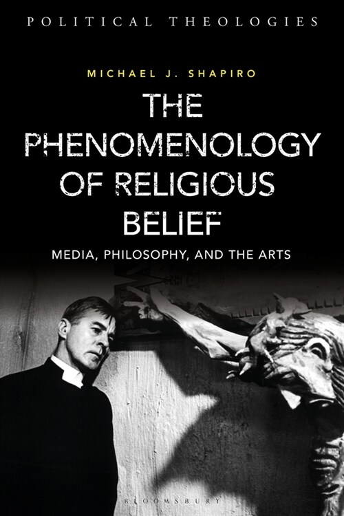 The Phenomenology of Religious Belief : Media, Philosophy, and the Arts (Paperback)