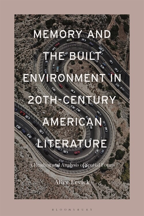 Memory and the Built Environment in 20th-Century American Literature : A Reading and Analysis of Spatial Forms (Paperback)