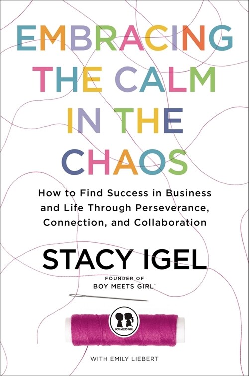 Embracing the Calm in the Chaos: How to Find Success in Business and Life Through Perseverance, Connection, and Collaboration (Hardcover)