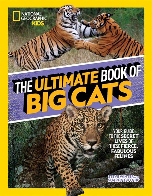 The Ultimate Book of Big Cats: Your Guide to the Secret Lives of These Fierce, Fabulous Felines (Hardcover)