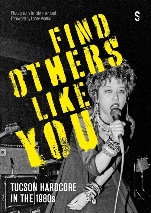 Find Others Like You : Hardcore Punk in the 1980s, Tucson, Arizona (Hardcover)