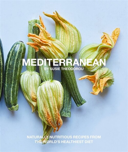Mediterranean: Naturally Nutritious Recipes from the Worlds Healthiest Diet (Hardcover)