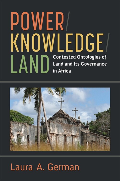 Power / Knowledge / Land: Contested Ontologies of Land and Its Governance in Africa (Paperback)