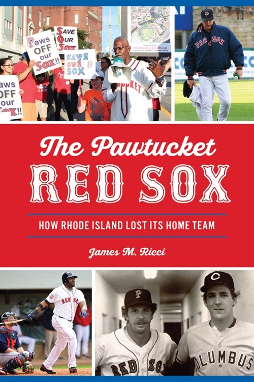 The Pawtucket Red Sox: How Rhode Island Lost Its Home Team (Paperback)