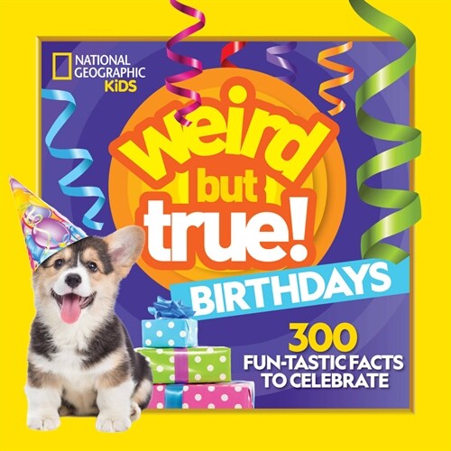 Weird But True! Birthdays: 300 Fun-Tastic Facts to Celebrate (Library Binding)