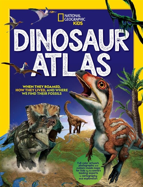 National Geographic Kids Dinosaur Atlas (Library Binding)