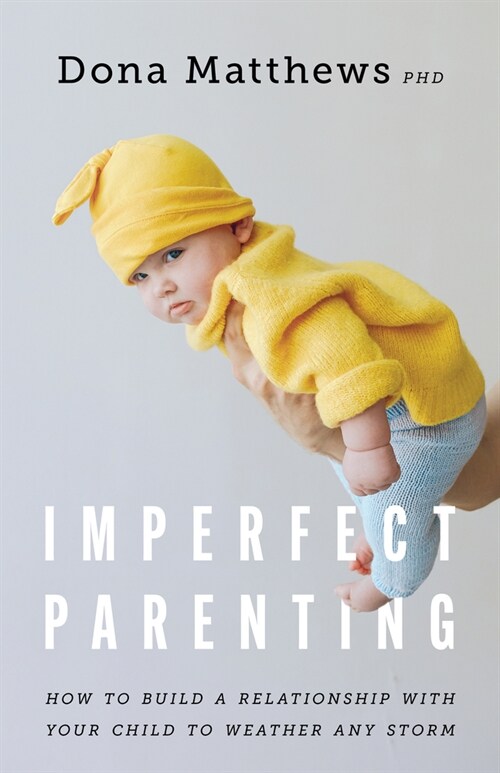 Imperfect Parenting: How to Build a Relationship with Your Child to Weather Any Storm (Paperback)