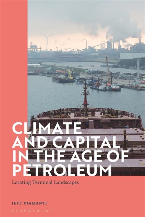 Climate and Capital in the Age of Petroleum : Locating Terminal Landscapes (Paperback)