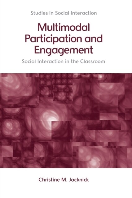 Multimodal Participation and Engagement : Social Interaction in the Classroom (Paperback)