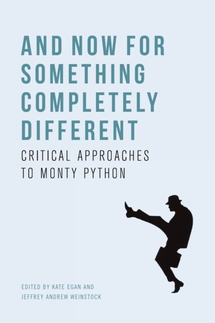 And Now for Something Completely Different : Critical Approaches to Monty Python (Paperback)