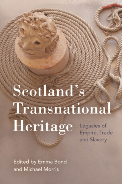 ScotlandS Transnational Heritage : Legacies of Empire and Slavery (Paperback)