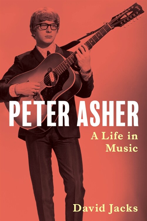 Peter Asher: A Life in Music (Hardcover)
