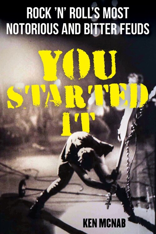 You Started It: Rock n Rolls Most Notorious and Bitter Feuds (Paperback)