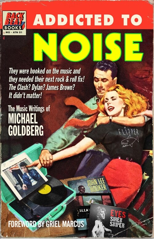 Addicted to Noise: The Music Writings of Michael Goldberg (Hardcover)