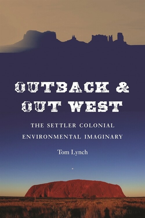 Outback and Out West: The Settler-Colonial Environmental Imaginary (Hardcover)