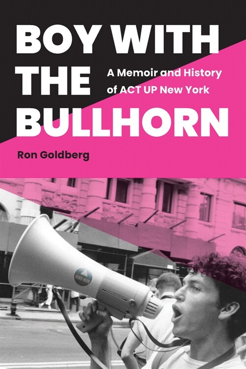 Boy with the Bullhorn: A Memoir and History of ACT Up New York (Hardcover)