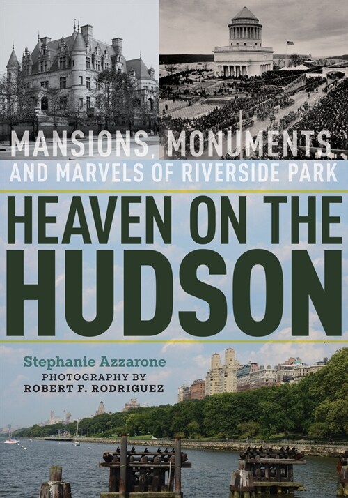 Heaven on the Hudson: Mansions, Monuments, and Marvels of Riverside Park (Hardcover)