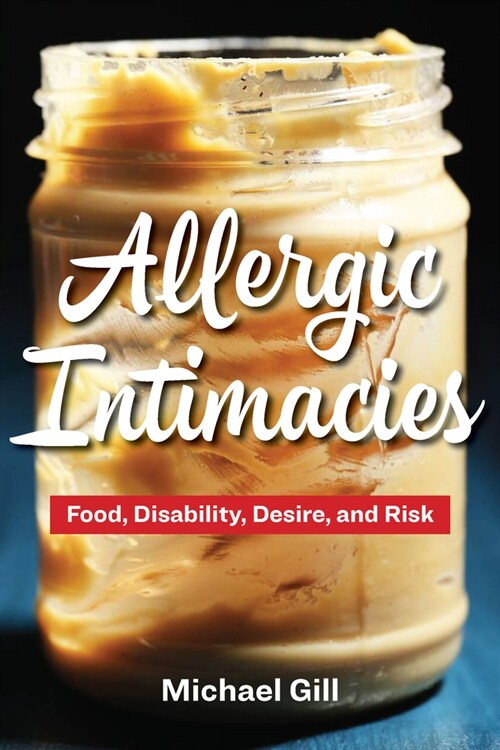 Allergic Intimacies: Food, Disability, Desire, and Risk (Paperback)
