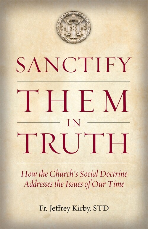 Sanctify Them in Truth: How the Churchs Social Doctrine Addresses the Issues of Our Time (Paperback)