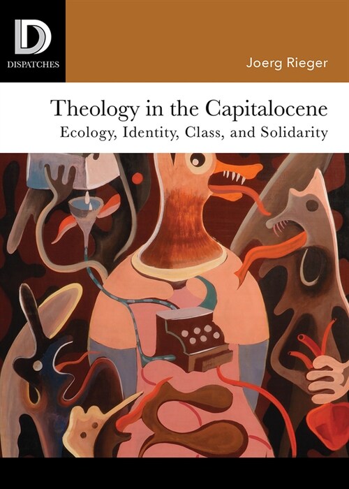 Theology in the Capitalocene: Ecology, Identity, Class, and Solidarity (Paperback)
