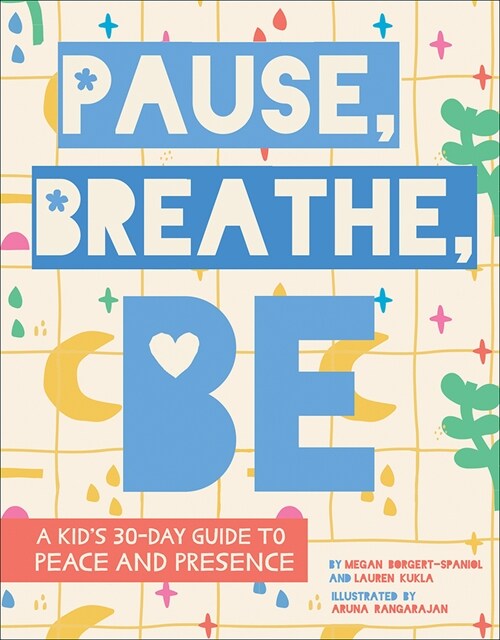 Pause, Breathe, Be: A Kids 30-Day Guide to Peace and Presence (Hardcover)