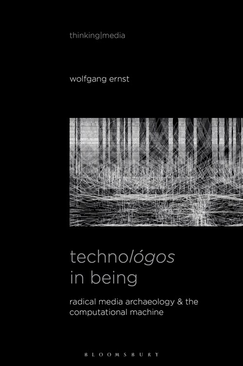 Technol?os in Being: Radical Media Archaeology & the Computational Machine (Paperback)