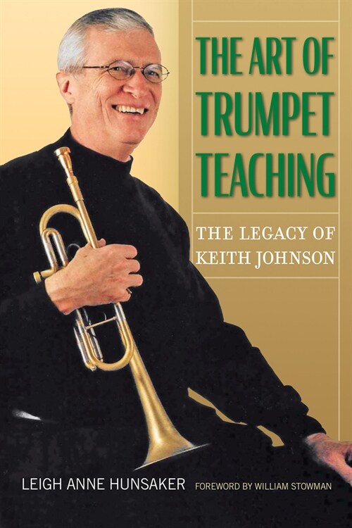 The Art of Trumpet Teaching: The Legacy of Keith Johnsonvolume 16 (Hardcover)