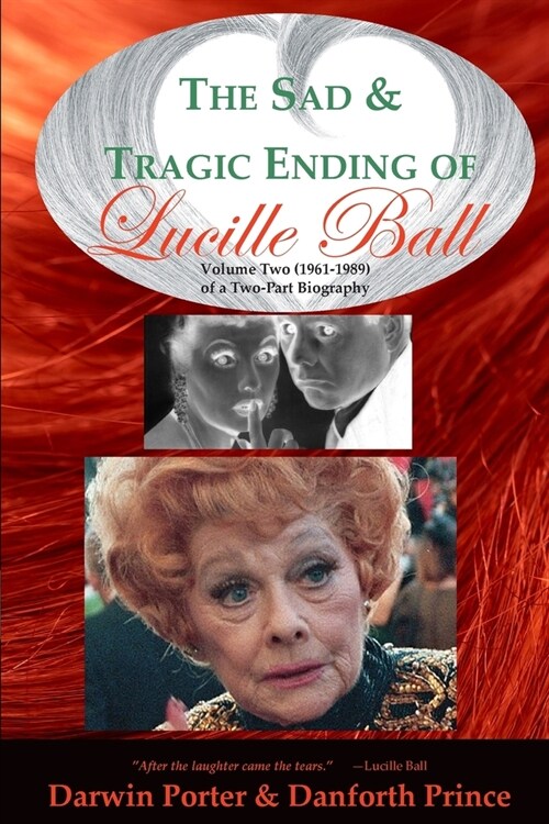 The Sad and Tragic Ending of Lucille Ball: Volume Two (1961-1989) of a Two-Part Biography (Paperback)