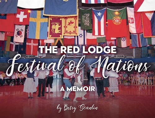 The Red Lodge Festival of Nations: A Memoir (Paperback)