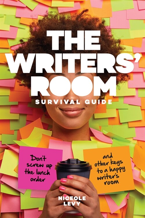 The Writers Room Survival Guide: Dont Screw Up the Lunch Order and Other Keys to a Happy Writers Room (Paperback)