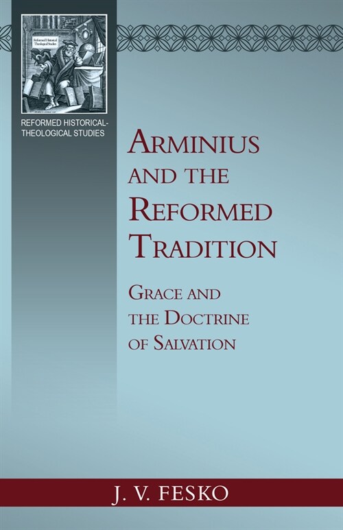 Arminius and the Reformed Tradition: Grace and the Doctrine of Salvation (Paperback)