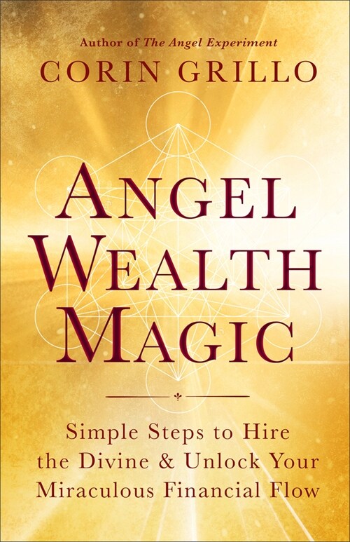 Angel Wealth Magic: Simple Steps to Hire the Divine & Unlock Your Miraculous Financial Flow (Paperback)