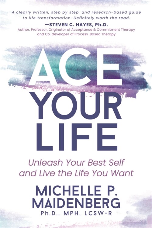 Ace Your Life: Unleash Your Best Self and Live the Life You Want (Paperback)