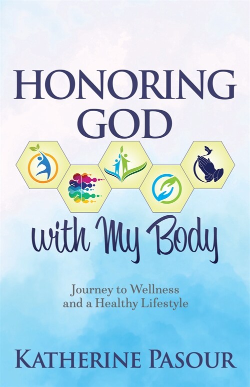 Honoring God with My Body: Journey to Wellness and a Healthy Lifestyle (Paperback)