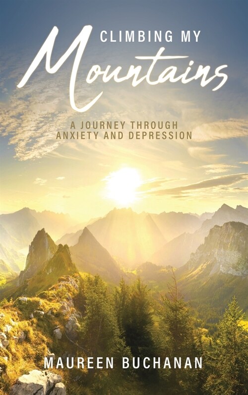 Climbing My Mountains: A Journey Through Anxiety and Depression (Hardcover)