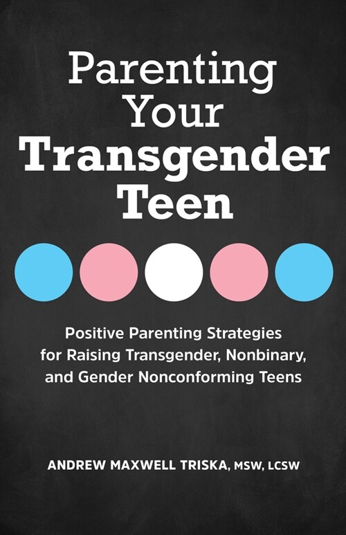 Parenting Your Transgender Teen: Positive Parenting Strategies for Raising Transgender, Nonbinary, and Gender Nonconforming Teens (Paperback)