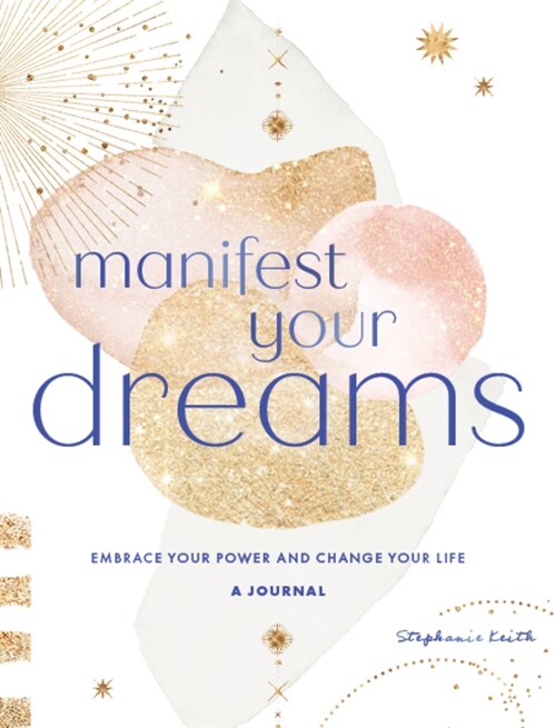 Manifest Your Dreams: A Journal: Embrace Your Power & Change Your Life (Hardcover)