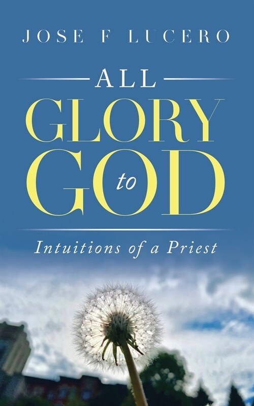 All Glory To God: Intuitions Of A Priest (Paperback)